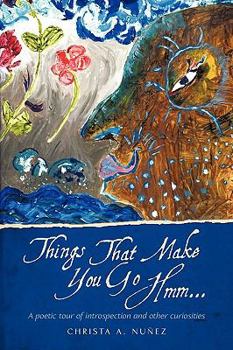 Things That Make You Go Hmm. . .: A poetic tour of introspection and other curiosities