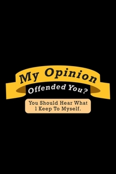 My Opinion offended you? You should hear what I keep to myself: Food Journal | Track your Meals | Eat clean and fit | Breakfast Lunch Diner Snacks | ... | 110  pages | 6 x 9 in | 15.24 x 22.86 cm