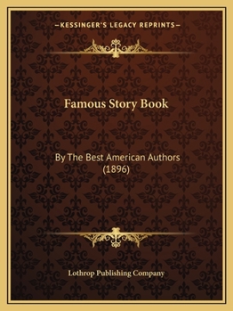 Paperback Famous Story Book: By The Best American Authors (1896) Book