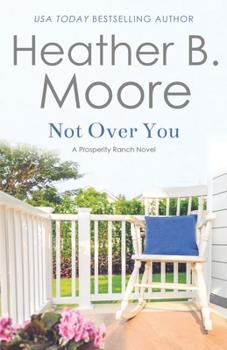 Not Over You - Book #3 of the Prosperity Ranch