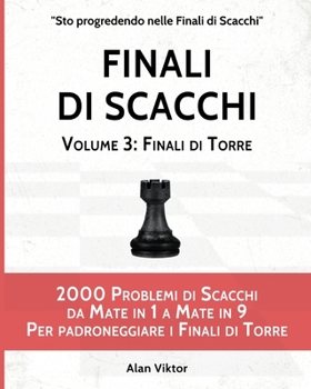 Paperback Finali di Scacchi, Volume 3: Finali di Torre: 2000 Problemi di Scacchi da Mate in 1 a 9 Per padroneggiare i Finali di Torre [Italian] Book