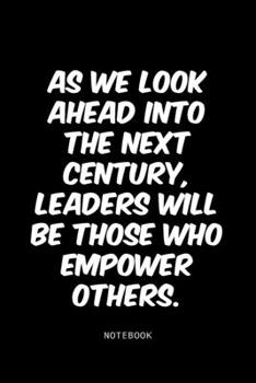 Paperback As we look ahead into the next century, leaders will be those who empower others.: Lined Notebook / Journal Gift, 120 Pages, 6x9, Soft Cover, Matte Fi Book