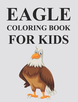 Paperback Eagle Coloring Book For Kids: Eagle Coloring Book