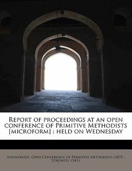 Paperback Report of Proceedings at an Open Conference of Primitive Methodists [Microform]: Held on Wednesday Book