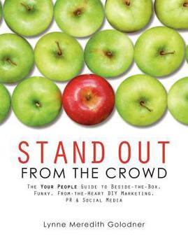 Paperback Stand Out from the Crowd, the Your People Guide to Beside-The-Box, Funky, From-The-Heart DIY Marketing, PR & Social Media Book