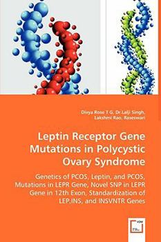 Leptin Receptor Gene Mutations in Polycysti Ovary Syndrome: Genetics of PCOS, Leptin, and PCOS, Mutations in LEPR Gene, Novel SNP in LEPR Gene in 12th ... of LEP,INS, and INSVNTR Genes