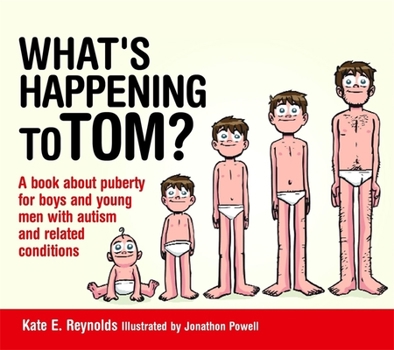 Hardcover What's Happening to Tom?: A Book about Puberty for Boys and Young Men with Autism and Related Conditions Book