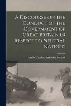 Paperback A Discourse on the Conduct of the Government of Great Britain in Respect to Neutral Nations [microform] Book