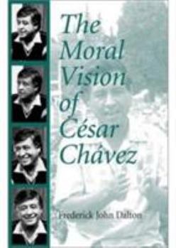 Paperback The Moral Vision of Cesar Chavez Book
