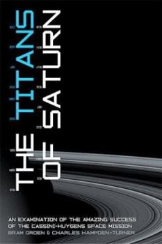 Hardcover The Titans of Saturn: Leadership and Performance Lessons from the Cassini-Huygens Mission Book