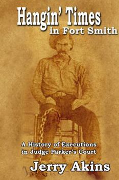 Paperback Hangin' Times in Fort Smith: A History of Executions in Judge Parker's Court Book