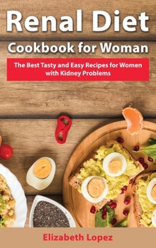 Hardcover Renal Diet Cookbook for Woman: The Best Tasty and Easy Recipes for Women with Kidney Problems Book