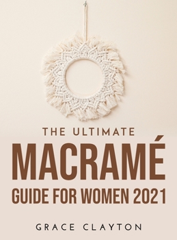 Hardcover The Ultimate Macram? Guide for Women 2021 Book