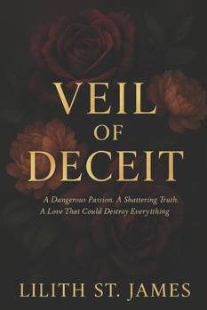 Paperback Veil of Deceit: A Dangerous Passion. A Shattering Truth. A Love That Could Destroy Everything. Book