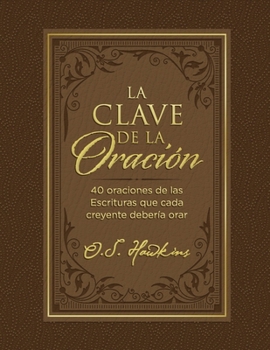 Paperback La Clave de la Oración: 40 Oraciones de Las Escrituras Que Cada Creyente Debería Orar [Spanish] Book