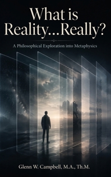Hardcover What is Reality…Really?: A Philosophical Exploration into Metaphysics Book