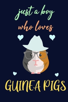 Paperback just a boy who loves guinea pigs journal - notebook for guinea pig lovers - birthday gift for hamster lovers: lined notebook 6 ? 9 - 120 pages soft co Book