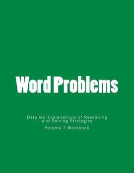 Paperback Word Problems-Detailed Explanations of Reasoning and Solving Strategies: Volume 7 Workbook Book