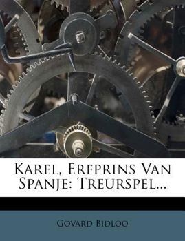 Paperback Karel, Erfprins Van Spanje: Treurspel... [Dutch] Book