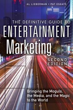 Hardcover The Definitive Guide to Entertainment Marketing: Bringing the Moguls, the Media, and the Magic to the World Book