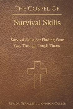 The Gospel of Survival Skills: Survival Skills For Finding Your Way Through Tough Times: Wisdom Based Upon The Teachings And Revelations of Jesus Christ