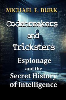 Hardcover Codebreakers and Tricksters: Espionage and the Secret History of Intelligence Book