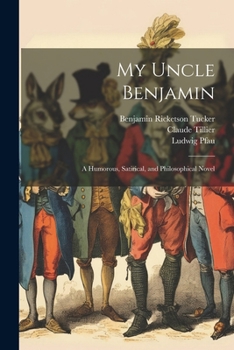 Paperback My Uncle Benjamin; a Humorous, Satirical, and Philosophical Novel Book