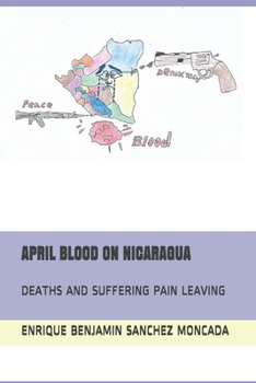 Paperback April Blood on Nicaragua: Deaths and Suffering Pain Leaving Book