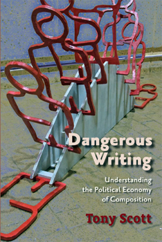 Paperback Dangerous Writing: Understanding the Political Economy of Composition Book