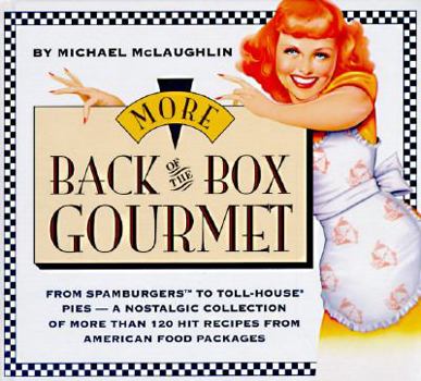 Hardcover More Back of the Box Gourmet: From Spamburgers to Toll House Pies--A Nostalgic Collection of More Than 120 Hit Recipes from American Food Packages Book