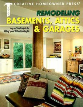 Paperback Remodeling Basements, Attics & Garages: Step-by-Step Projects for Adding Space Without Adding On Book