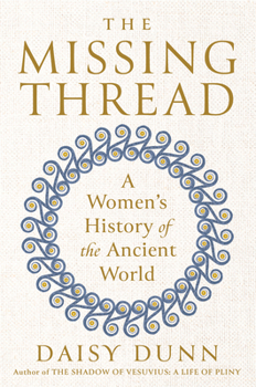 Hardcover The Missing Thread: A Women's History of the Ancient World Book