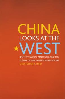 Hardcover China Looks at the West: Identity, Global Ambitions, and the Future of Sino-American Relations Book