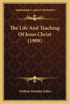 Paperback The Life And Teaching Of Jesus Christ (1908) Book