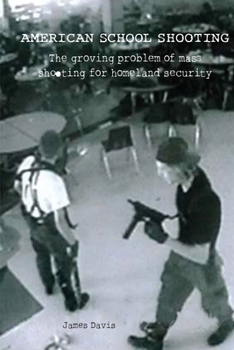 Paperback American School Shooting: The Growing Problem of Mass Shooting for Homeland Security Book
