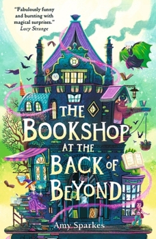 Paperback The Bookshop at the Back of Beyond: Magic and mayhem combine in the third book in the middle grade fantasy adventure series - perfect for readers age 8, 9, 10, 11 (The House at the Edge of Magic) Book