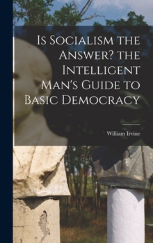 Hardcover Is Socialism the Answer? the Intelligent Man's Guide to Basic Democracy Book