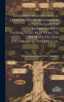 Hardcover Österreichisches Adels-Lexikon Des Achtzehnten U. Neunzehnten Jahrhunderts Enthaltend Alle Von 1701 Bis 1820 Von Den Souveranen Österreichs. [German] Book