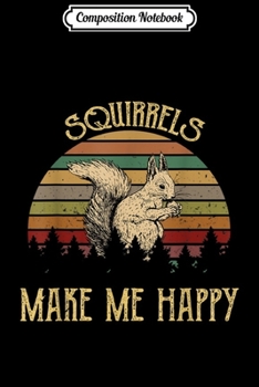 Composition Notebook: Vintage Squirrels Make Me Happy Squirrel Lover Gifts Journal/Notebook Blank Lined Ruled 6x9 100 Pages