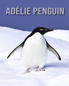 Paperback Ad?lie Penguin: Childrens Book Amazing Facts & Pictures about Ad?lie Penguin Book