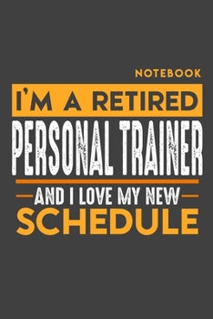 Paperback Notebook PERSONAL TRAINER: I'm a retired PERSONAL TRAINER and I love my new Schedule - 120 graph Pages - 6" x 9" - Retirement Journal Book