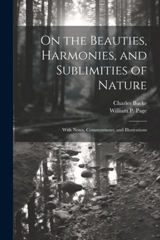Paperback On the Beauties, Harmonies, and Sublimities of Nature: With Notes, Commentaries, and Illustrations Book