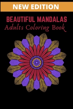 Paperback Beautiful Mandalas Adults Coloring Book: Featuring Beautiful Mandalas Designed to Soothe the Soul, Relieve Stress, and maintain a state of Relaxation Book