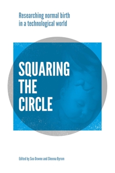 Paperback Squaring the Circle: Normal Birth Research, Theory and Practice in a Technological Age Book