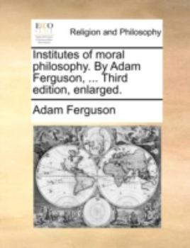 Paperback Institutes of moral philosophy. By Adam Ferguson, ... Third edition, enlarged. Book