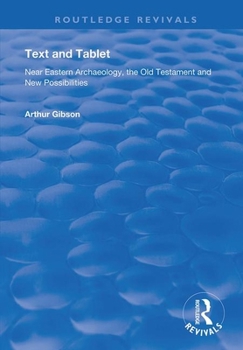 Paperback Text and Tablet: Near Eastern Archaeology, the Old Testament and New Possibilities (Routledge Revivals) Book