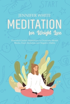 Paperback Meditation for Weight Loss: Powerful Guided Meditations to Overcome Mental Blocks, Food Addiction and Negative Habits Book