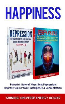 Hardcover Happiness: Powerful 'Natural' Ways: Beat Depression: Improve 'Brain Power', Intelligence & Concentration Book