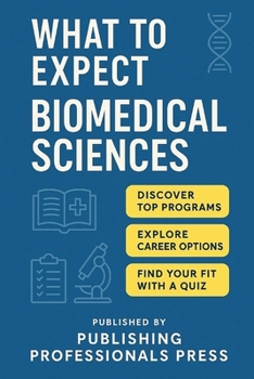 What to Expect: Biomedical Sciences: A Real-World Guide to Lab Skills, Research Careers, and Pre-PA Opportunities (What to Expect: College Degree Series)