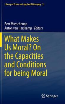 Hardcover What Makes Us Moral? on the Capacities and Conditions for Being Moral Book